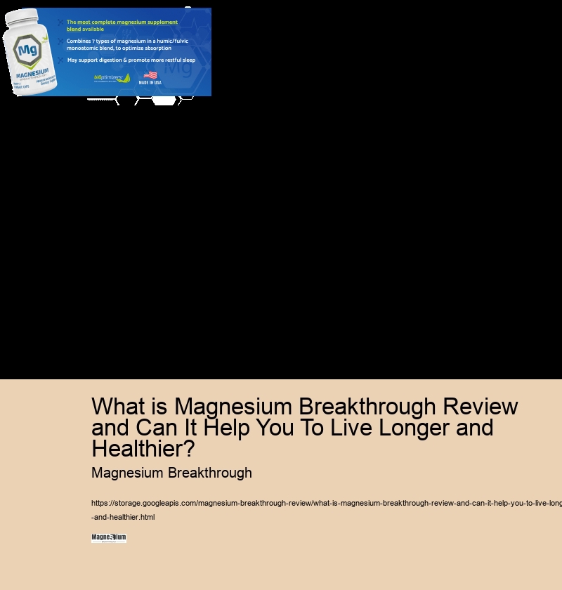 What is Magnesium Breakthrough Review and Can It Help You To Live Longer and Healthier?
