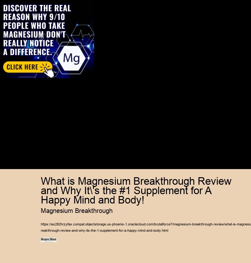 What is Magnesium Breakthrough Review and Why It's the #1 Supplement for A Happy Mind and Body!